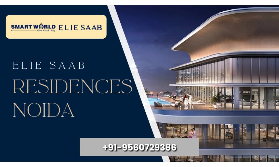 Elie Saab Residences Noida – RERA Status, Amenities & Connectivity Explained